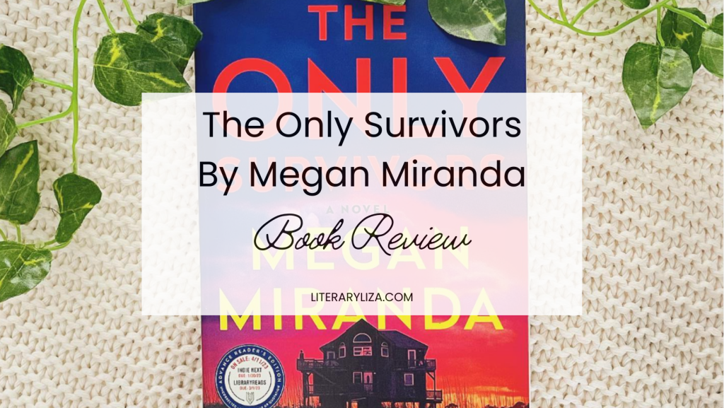 The Only Survivors by Megan Miranda Book Review Literary Liza